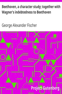 Cover of Beethoven, a character study; together with Wagner's indebtedness to Beethoven