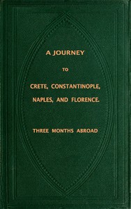 Cover of A Journey to Crete, Costantinople, Naples and Florence Three Months Abroad