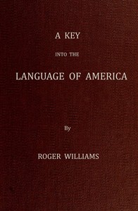 Cover of A Key Into the Language of America, or an Help to the Language of the Natives in That Part of Americ