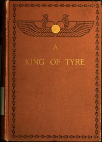 Cover of A King of Tyre A Tale of the Times of Ezra and Nehemiah