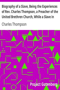 Cover of Biography of a Slave, Being the Experiences of Rev. Charles Thompson, a Preacher of the United Breth
