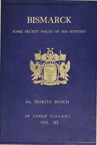 Cover of Bismarck some secret pages of his history (Vol. 3 of 3). Being a diary kept by Dr. Moritz Busch duri