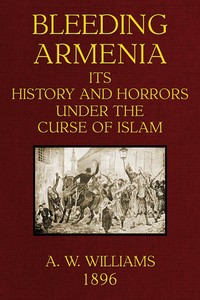 Cover of Bleeding Armenia Its history and horrors under the curse of Islam