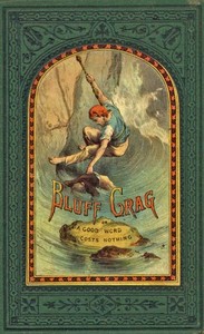 Cover of Bluff Crag; or, A Good Word Costs Nothing