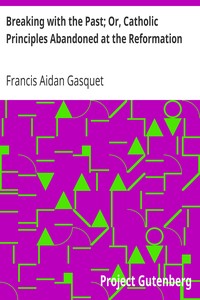 Cover of Breaking with the Past; Or, Catholic Principles Abandoned at the Reformation