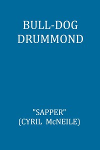 Cover of Bull-dog Drummond The Adventures of a Demobilised Officer Who Found Peace Dull
