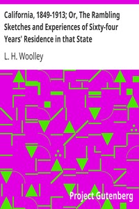 Cover of California, 1849-1913; Or, The Rambling Sketches and Experiences of Sixty-four Years' Residence in t