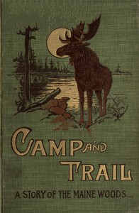 Cover of Camp and Trail A Story of the Maine Woods