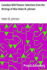 Cover of Canadian Wild Flowers Selections from the Writings of Miss Helen M. Johnson
