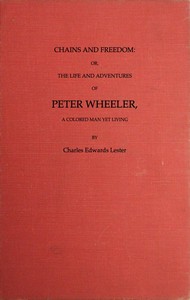 Cover of Chains and Freedom or, The Life and Adventures of Peter Wheeler, a Colored Man Yet Living