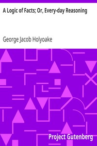 Cover of A Logic of Facts; Or, Every-day Reasoning