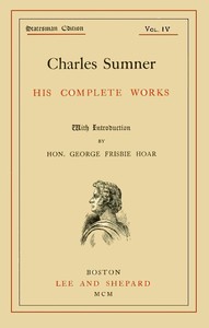 Cover of Charles Sumner his complete works, volume 04 (of 20)