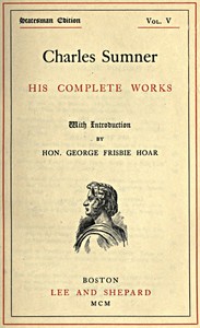 Cover of Charles Sumner his complete works, volume 05 (of 20)