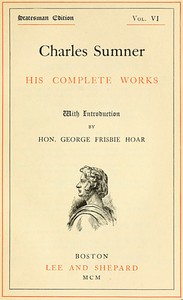 Cover of Charles Sumner his complete works, volume 06 (of 20)