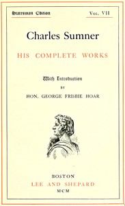 Cover of Charles Sumner his complete works, volume 07 (of 20)