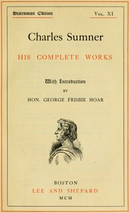 Cover of Charles Sumner his complete works, volume 11 (of 20)