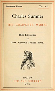 Cover of Charles Sumner his complete works, volume 12 (of 20)