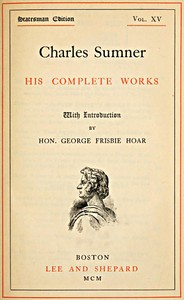 Cover of Charles Sumner his complete works, volume 15 (of 20)