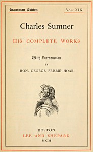 Cover of Charles Sumner his complete works, volume 19 (of 20)