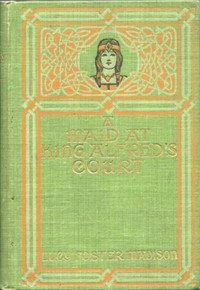 Cover of A Maid at King Alfred's Court A Story for Girls
