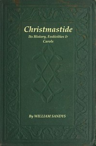 Cover of Christmastide Its History, Festivities, and Carols