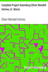 Cover of Complete Project Gutenberg Oliver Wendell Holmes, Sr. Works
