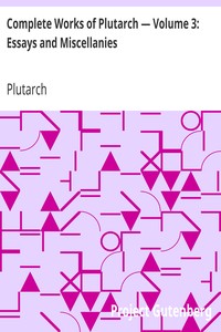 Cover of Complete Works of Plutarch — Volume 3 Essays and Miscellanies