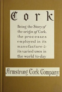 Cover of Cork Being the story of the origin of cork, the processes employed in its manufacture & its various