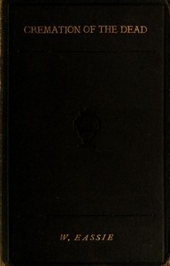 Cover of Cremation of the Dead Its History and Bearings Upon Public Health