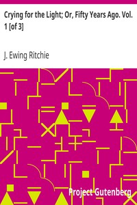 Cover of Crying for the Light; Or, Fifty Years Ago. Vol. 1 [of 3]