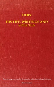 Cover of Debs His Life, Writings and Speeches, with a Department of Appreciations