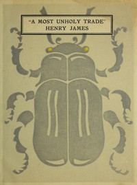 Cover of A Most Unholy Trade, Being Letters on the Drama by Henry James