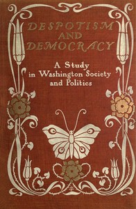 Cover of Despotism and Democracy A Study in Washington Society and Politics