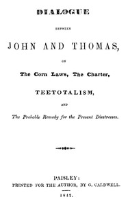 Cover of Dialogue between John and Thomas, on the Corn Laws, the Charter, Teetotalism, and the Probable Remed