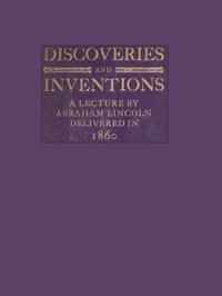 Cover of Discoveries and Inventions A lecture by Abraham Lincoln delivered in 1860