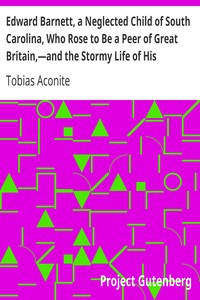 Cover of Edward Barnett, a Neglected Child of South Carolina, Who Rose to Be a Peer of Great Britain,—and the
