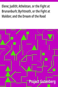 Cover of Elene; Judith; Athelstan, or the Fight at Brunanburh; Byrhtnoth, or the Fight at Maldon; and the Dre