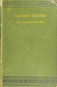 Cover of Eminent doctors Their lives and their work; Vol. 1 of 2