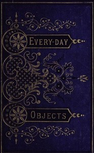 Cover of Everyday Objects; Or, Picturesque Aspects of Natural History
