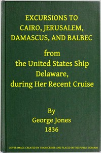 Cover of Excursions to Cairo, Jerusalem, Damascus, and Balbec From the United States Ship Delaware, During He