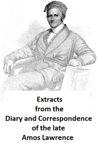 Cover of Extracts from the Diary and Correspondence of the Late Amos Lawrence; with a brief account of some i