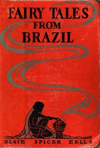 Cover of Fairy Tales from Brazil How and Why Tales from Brazilian Folk-Lore